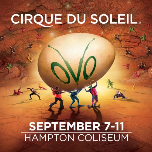 Cirque du Soleil OVO at Hampton Coliseum!