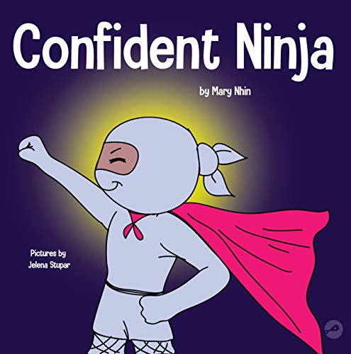 Confident Ninja : A Children’s Book About Developing Self Confidence and Self Esteem
