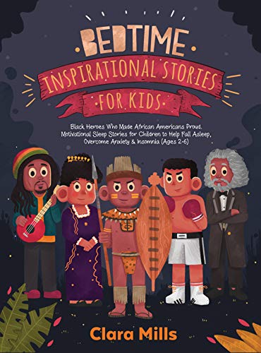 Bedtime Inspirational Stories For Kids: Black Heroes Who Made African Americans Proud