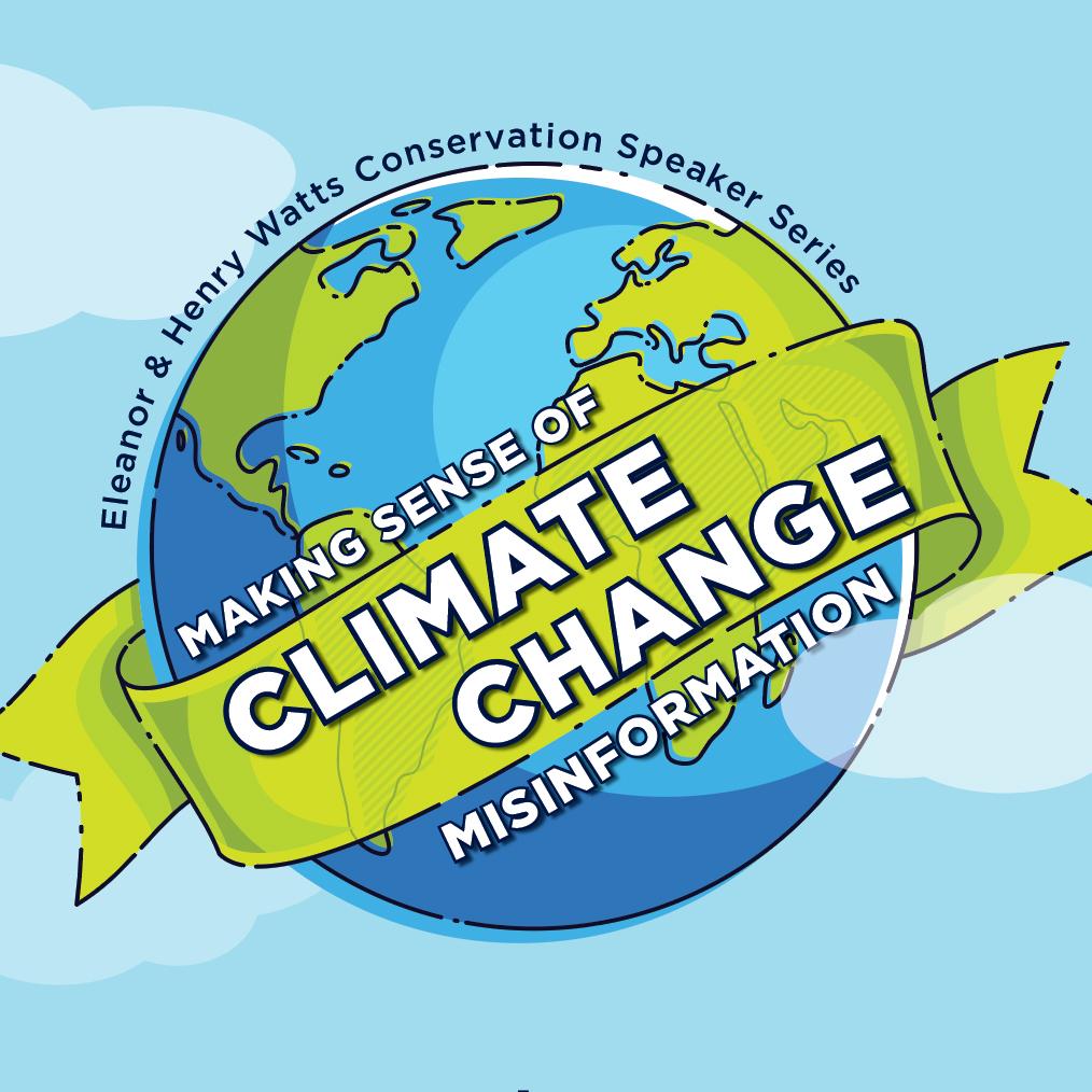 The Eleanor & Henry Watts Conservation Speaker Series presents Dr. John Cook: Making Sense of Climate Change Misinformation The Eleanor & Henry Watts Conservation Speaker Series presents Dr. John Cook: Making Sense of Climate Change Misinformation