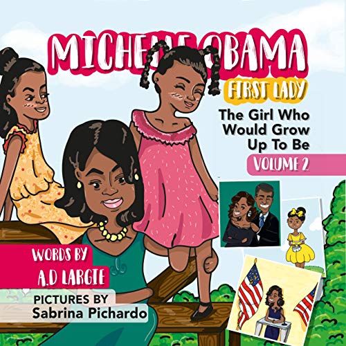 Michelle Obama: First Lady: Biography For Kids (The Girl Who Would Grow Up To Be Book 2)