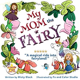 My Mom the Fairy: A magical picture book full of fairies, unicorns, mystery and adventure.