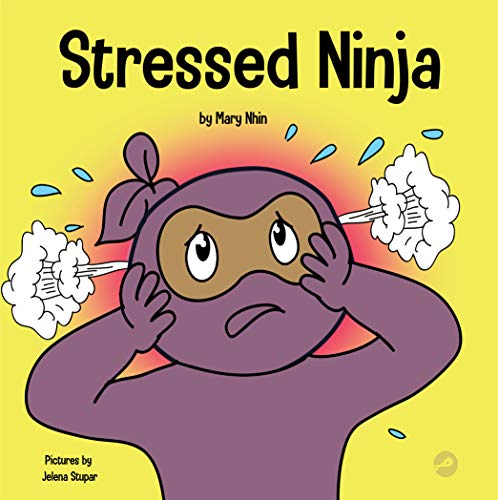 Stressed Ninja: A Children’s Book About Coping with Stress and Anxiety (Ninja Life Hacks 30)