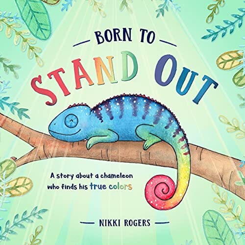 Born To Stand Out: A story about a chameleon who finds his true colors