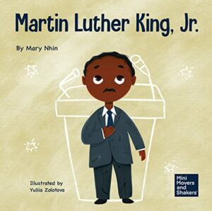Martin Luther King, Jr.: A Kid's Book About Advancing Civil Rights With Nonviolence