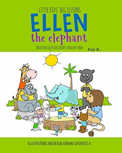 Ellen the Elephant: Based on Ellen DeGeneres and Her Show (Little Kids' Big Lessons Book 3)